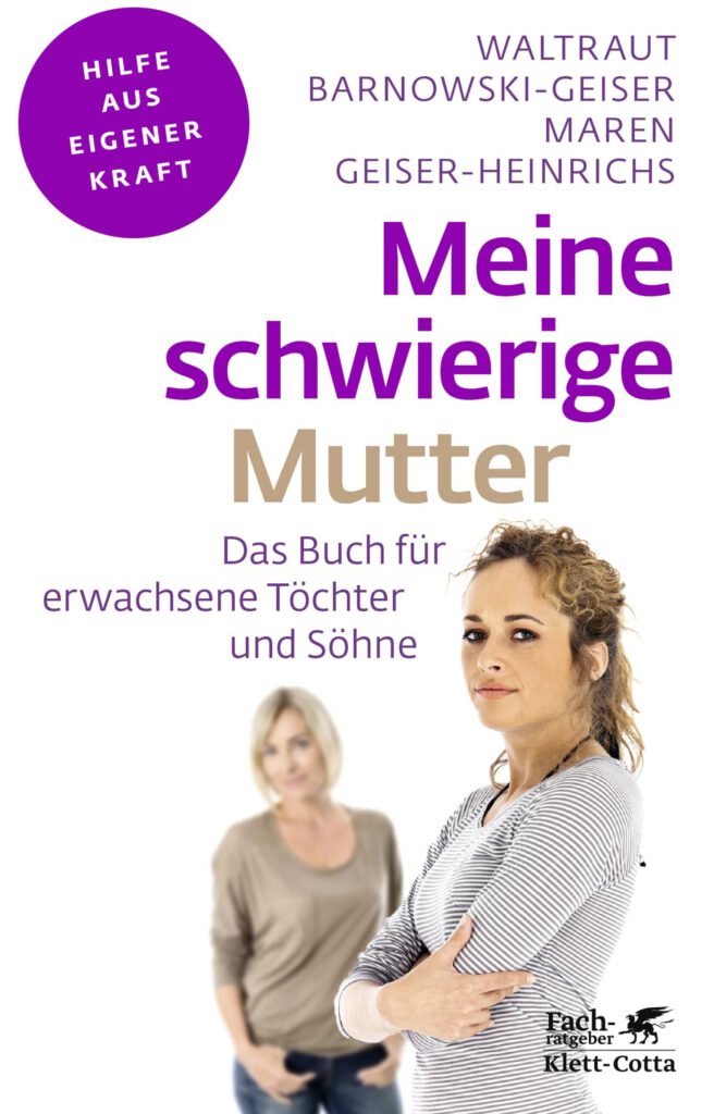 Meine schwierige Mutter.Das Buch für erwachsene Töchter und Söhne